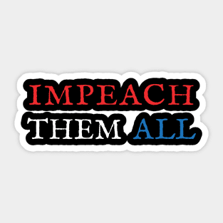 Impeach Them All Sticker